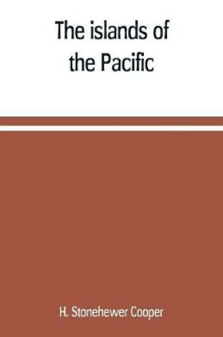 Cover of The islands of the Pacific; their peoples and their products