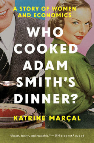 Cover of Who Cooked Adam Smith`s Dinner? – A Story of Women and Economics