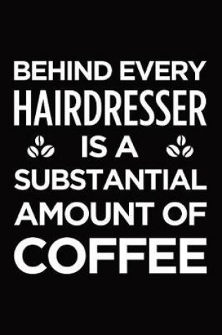 Cover of Behind every hairdresser is a substantial amount of coffee