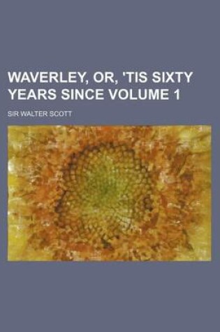 Cover of Waverley, Or, 'Tis Sixty Years Since Volume 1