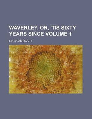 Book cover for Waverley, Or, 'Tis Sixty Years Since Volume 1