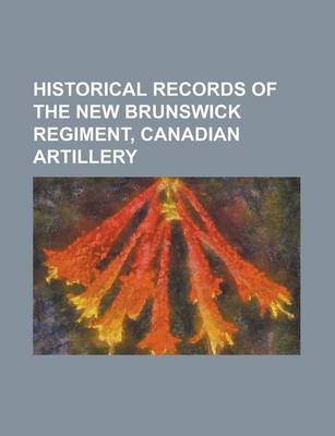 Book cover for Historical Records of the New Brunswick Regiment, Canadian Artillery