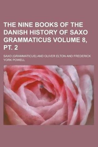 Cover of The Nine Books of the Danish History of Saxo Grammaticus Volume 8, PT. 2