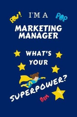 Cover of I'm A Marketing Manager What's Your Superpower?