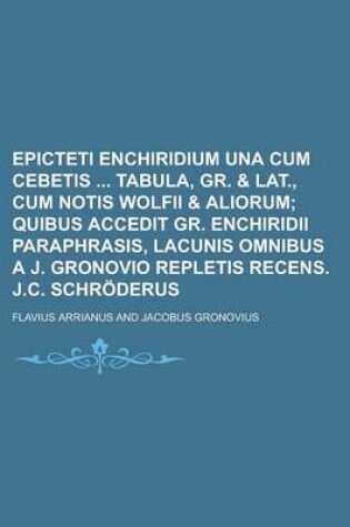 Cover of Epicteti Enchiridium Una Cum Cebetis Tabula, Gr. & Lat., Cum Notis Wolfii & Aliorum