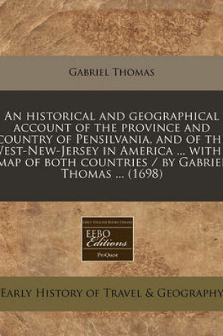 Cover of An Historical and Geographical Account of the Province and Country of Pensilvania, and of the West-New-Jersey in America ... with a Map of Both Countries / By Gabriel Thomas ... (1698)