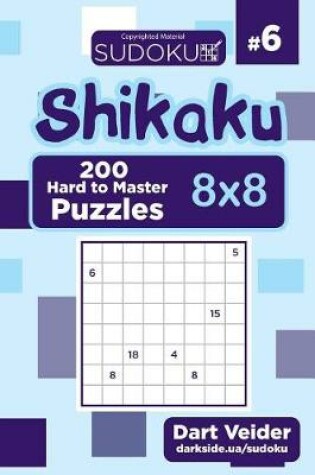 Cover of Sudoku Shikaku - 200 Hard to Master Puzzles 8x8 (Volume 6)