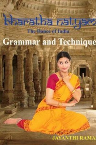 Cover of Bharatha Natyam The Dance of India: Grammar and Technique