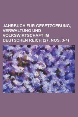 Cover of Jahrbuch Fur Gesetzgebung, Verwaltung Und Volkswirtschaft Im Deutschen Reich (27, Nos. 3-4 )