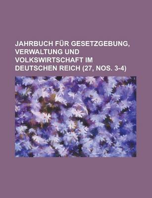 Book cover for Jahrbuch Fur Gesetzgebung, Verwaltung Und Volkswirtschaft Im Deutschen Reich (27, Nos. 3-4 )