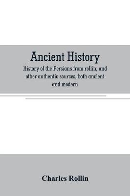 Book cover for Ancient history. History of the Persians from rollin, and other authentic sources, both ancient and modern