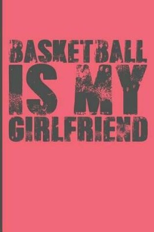 Cover of Basketball Is My Girlfriend