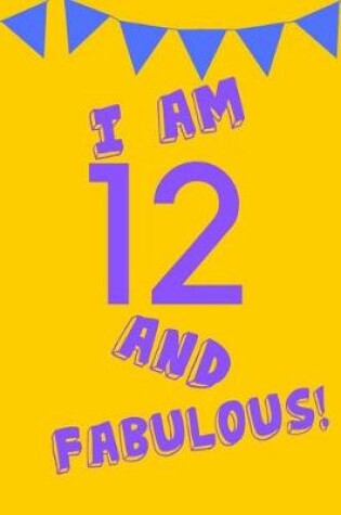 Cover of I Am 12 and Fabulous!