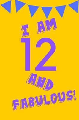 Cover of I Am 12 and Fabulous!