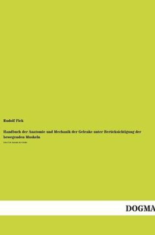 Cover of Handbuch Der Anatomie Und Mechanik Der Gelenke Unter Berucksichtigung Der Bewegenden Muskeln