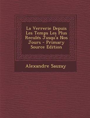 Book cover for La Verrerie Depuis Les Temps Les Plus Recules Jusqu'a Nos Jours - Primary Source Edition