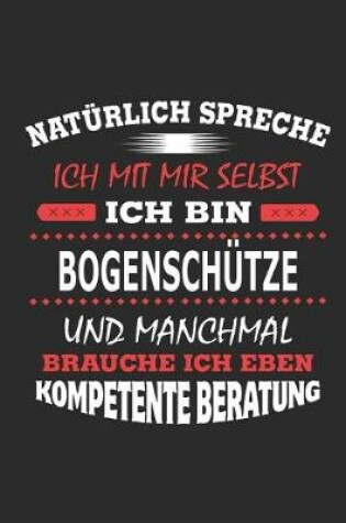 Cover of Naturlich spreche ich mit mir selbst Ich bin Bogenschutze und manchmal brauche ich eben kompetente Beratung