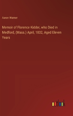 Book cover for Memoir of Florence Kidder, who Died in Medford, (Mass.) April, 1832, Aged Eleven Years