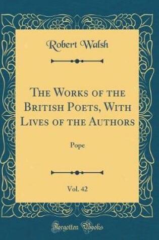 Cover of The Works of the British Poets, with Lives of the Authors, Vol. 42