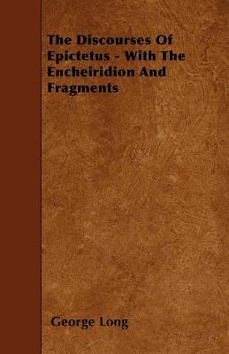 Book cover for The Discourses Of Epictetus - With The Encheiridion And Fragments