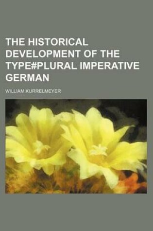 Cover of The Historical Development of the Type#plural Imperative German