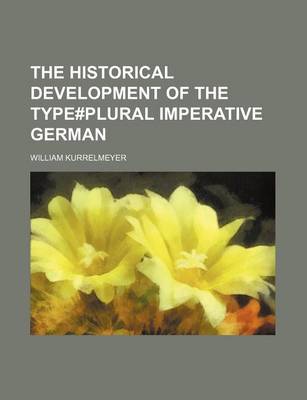 Book cover for The Historical Development of the Type#plural Imperative German