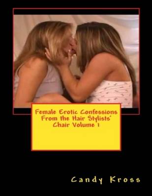 Book cover for Female Erotic Confessions from the Hair Stylists' Chair Volume 1