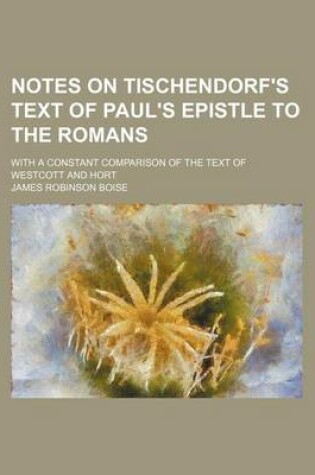 Cover of Notes on Tischendorf's Text of Paul's Epistle to the Romans; With a Constant Comparison of the Text of Westcott and Hort