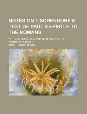 Book cover for Notes on Tischendorf's Text of Paul's Epistle to the Romans; With a Constant Comparison of the Text of Westcott and Hort