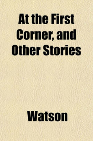 Cover of At the First Corner, and Other Stories