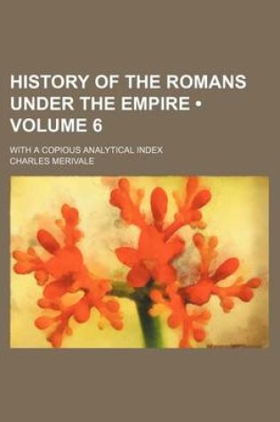 Cover of History of the Romans Under the Empire (Volume 6); With a Copious Analytical Index