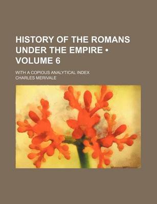 Book cover for History of the Romans Under the Empire (Volume 6); With a Copious Analytical Index