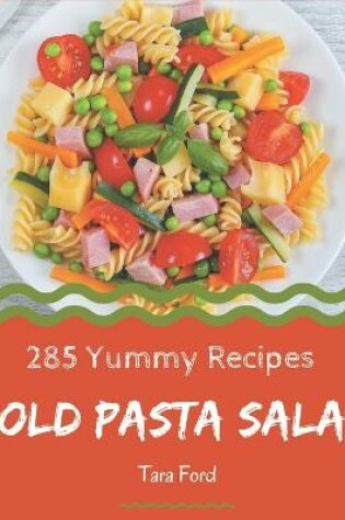 Cover of 285 Yummy Cold Pasta Salad Recipes