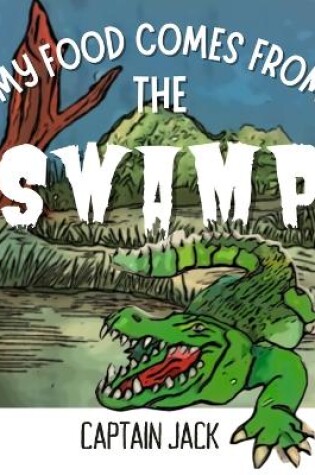 Cover of My Food Comes from the Swamp