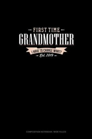 Cover of First Time Grandmother Est. 2019 I Have To Change What?