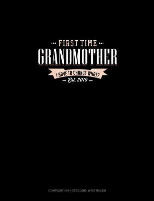 Cover of First Time Grandmother Est. 2019 I Have To Change What?