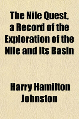 Cover of The Nile Quest, a Record of the Exploration of the Nile and Its Basin