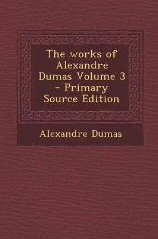 Cover of The Works of Alexandre Dumas Volume 3