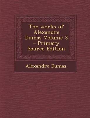 Book cover for The Works of Alexandre Dumas Volume 3