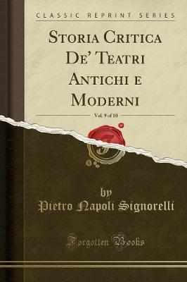 Book cover for Storia Critica De' Teatri Antichi e Moderni, Vol. 9 of 10 (Classic Reprint)