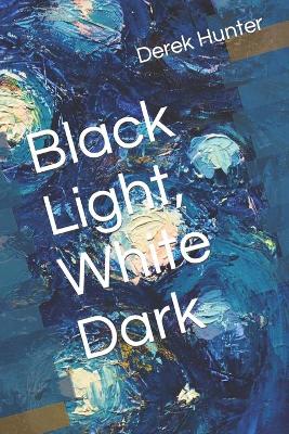 Book cover for Black Light, White Dark