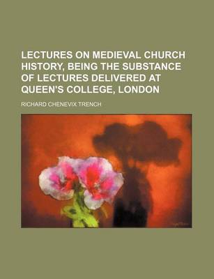 Book cover for Lectures on Medieval Church History, Being the Substance of Lectures Delivered at Queen's College, London