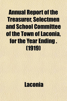 Book cover for Annual Report of the Treasurer, Selectmen and School Committee of the Town of Laconia, for the Year Ending . (1919)