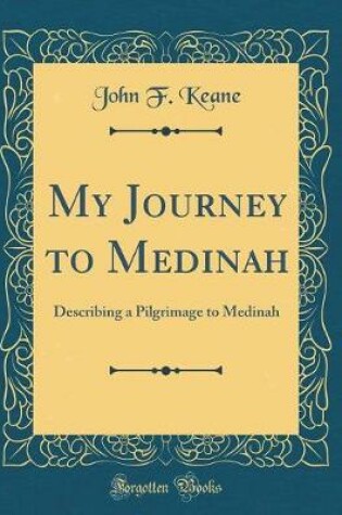 Cover of My Journey to Medinah: Describing a Pilgrimage to Medinah (Classic Reprint)