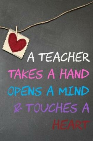 Cover of A Teacher Takes a Hand Opens a Mind & Touches a Heart