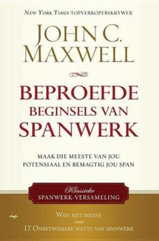 Cover of Beproefde Beginsels Van Spanwerk: Maak Die Meeste Van Jou Potensiaal En Bemagtig Jou Span