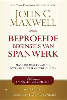 Book cover for Beproefde Beginsels Van Spanwerk: Maak Die Meeste Van Jou Potensiaal En Bemagtig Jou Span