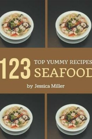 Cover of Top 123 Yummy Seafood Recipes