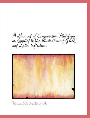 Book cover for A Manual of Comparative Philology as Applied to the Illustration of Greek and Latin Inflections