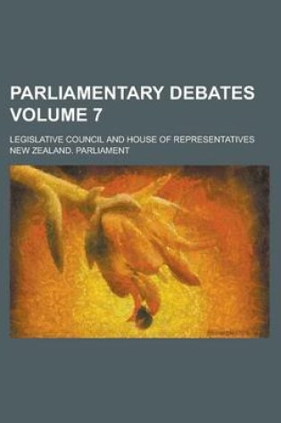 Cover of Parliamentary Debates; Legislative Council and House of Representatives Volume 7